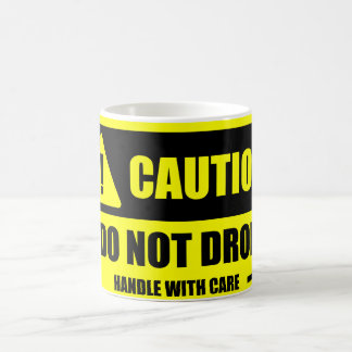 Handle With Care - Caution! Do Not Drop Mug