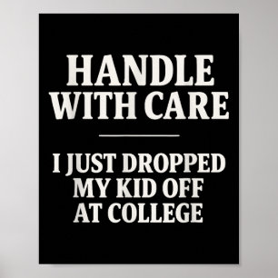 Handle With Care I Just Dropped My Kid Off At Coll Poster