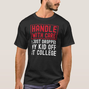 Handle With Care I Just Dropped My Kid Off College T-Shirt