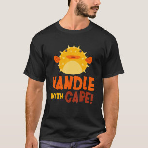 Handle With Care Puffer Fish  Blowfish Puffer Fish T-Shirt