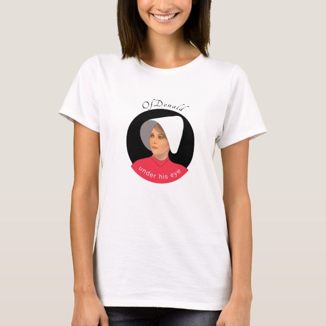 Handmaid”s tale OfDonald Melania Trump T-Shirt (Front)