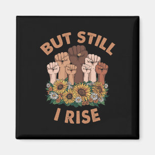 Hands But Still I Rise Flower Melanin Black Histor Magnet