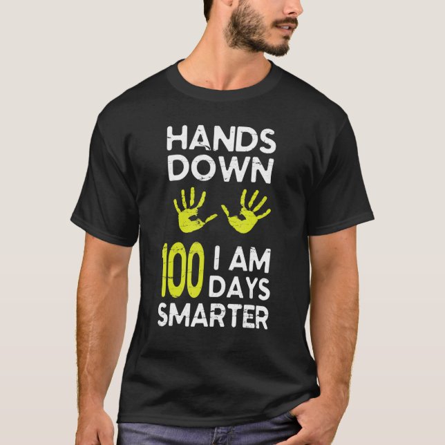 Hands Down I Am 100 Days Smarter Happy Teacher Stu T-Shirt (Front)