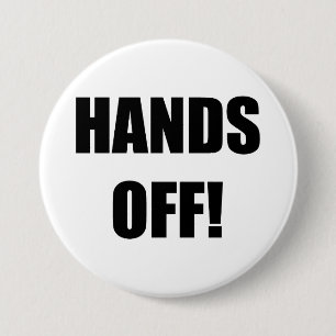 HANDS OFF! 7.5 CM ROUND BADGE