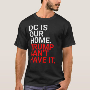 Hands Off Free DC, Washington DC is Our Home Resis T-Shirt