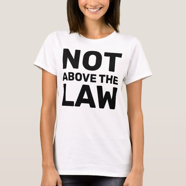 Hands Off Movement Anti-Trump Not Above the Law T-Shirt (Front)