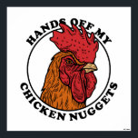 Hands Off My Chicken Nuggets Poster<br><div class="desc">"Hands Off My Chicken Nuggets" chicken graphic designed by bCreative shows a brown rooster head with the words around a circle! This makes a great gift for family, friends, or a treat for yourself! This funny graphic is a great addition to anyone's style. bCreative is a leading creator and licensor...</div>