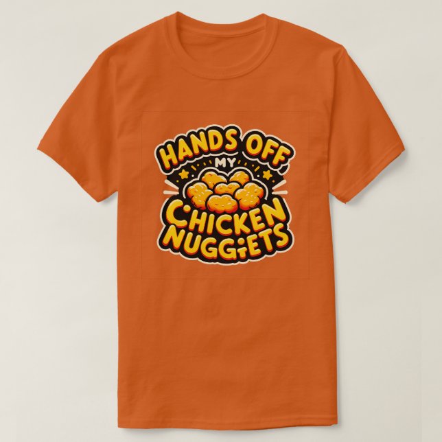 Hands Off My Chicken Nuggets T-Shirt (Design Front)