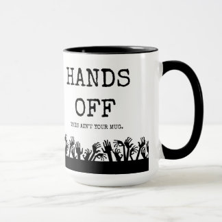 Hands off my mug! mug
