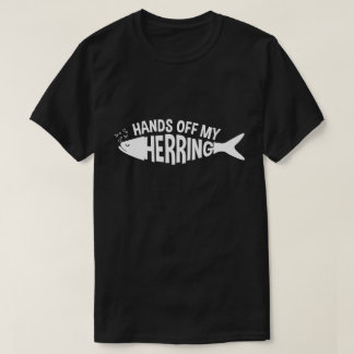 Hands Off My Pickled Herring T-Shirt