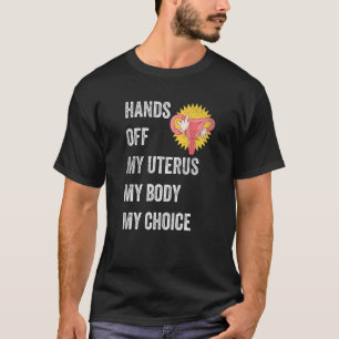 Hands Off My Uterus For Feminist Women My Body My T-Shirt
