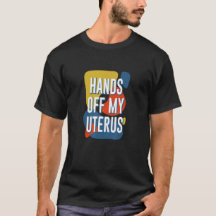 Hands Off My Uterus Women Rights Feminist Pro Choi T-Shirt