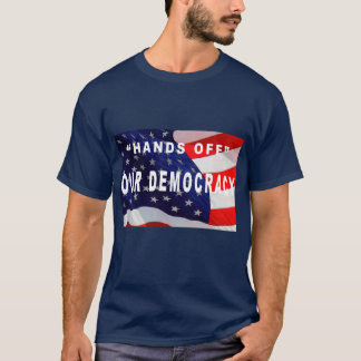 "HANDS OFF OUR DEMOCRACY" T-Shirt