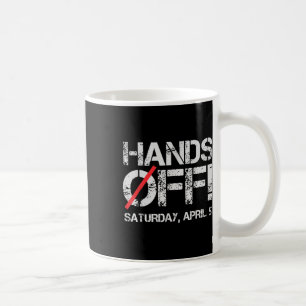 Hands Off Protest Saturday April 5 Men Women _7 Coffee Mug