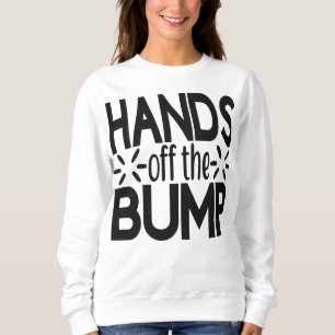 Hands off the bump Pregnancy announcement Sweatshirt