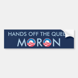 Hands off the Queen Moron Bumper Sticker