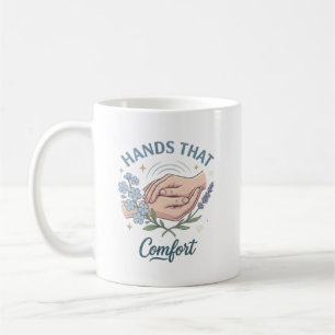Hands That Comfort Nurse Quote Coffee Mug