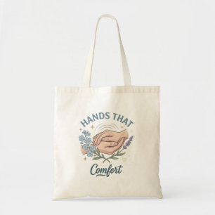 Hands That Comfort Nurse Quote Tote Bag