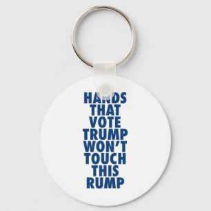 Hands That Vote Trump Won't Touch This Rump Funny  Key Ring