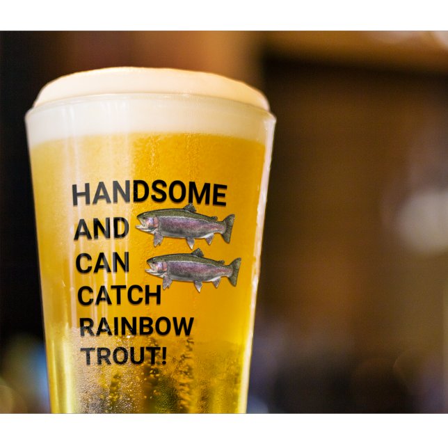 Handsome and Can Catch Rainbow Trout Fishing Glass (Funny rainbow trout fishing gift beer glass for man cave.)