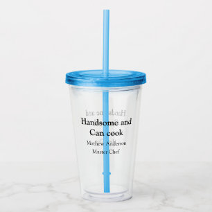 Handsome and can cook add name master chef date acrylic tumbler