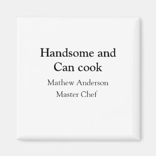 Handsome and can cook add name master chef date magnet