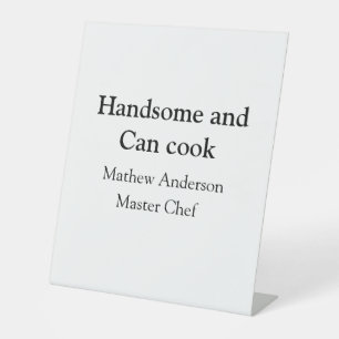 Handsome and can cook add name master chef date pedestal sign
