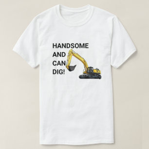 Handsome and Can Dig Excavator Construction Funny T-Shirt