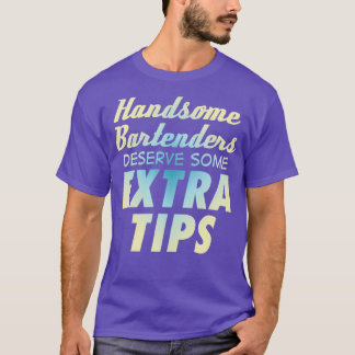 Handsome Bartenders Deserve Some Extra Tips Drinks T-Shirt