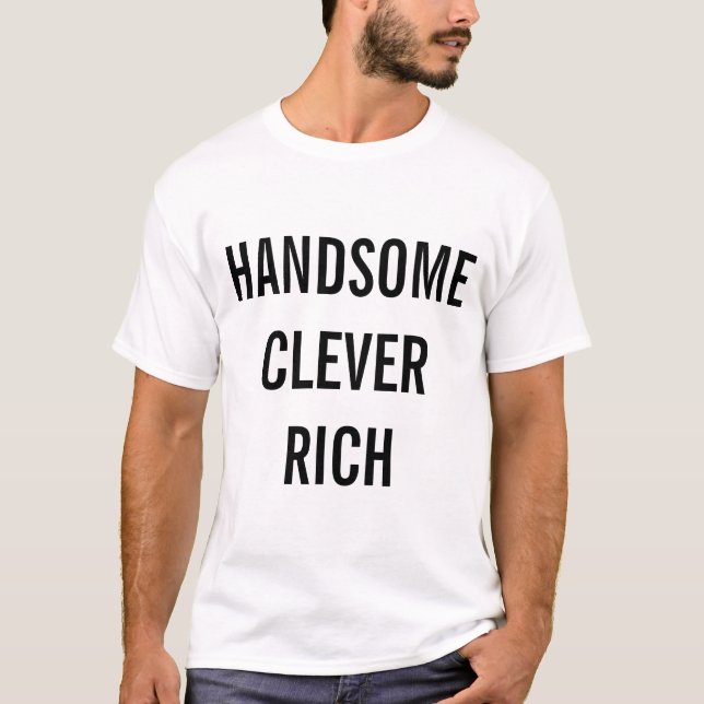 Handsome Clever Rich T-Shirt (Front)