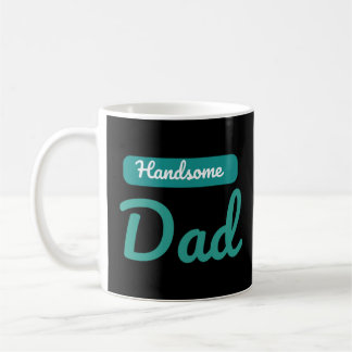 Handsome Dad – The Best Title a Man Can Have Coffee Mug
