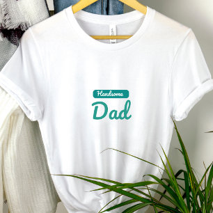 Handsome Dad – The Best Title a Man Can Have T-Shirt