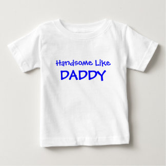 Handsome Like Daddy Baby T-Shirt