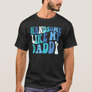 Handsome Like My Daddy fathers Day Dad Son Kids T-Shirt