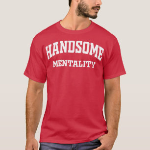 Handsome Mentality T-Shirt