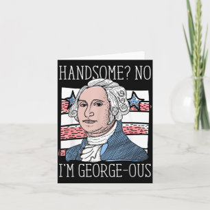 Handsome No Georgeous Washington Funny 4th Of July Card
