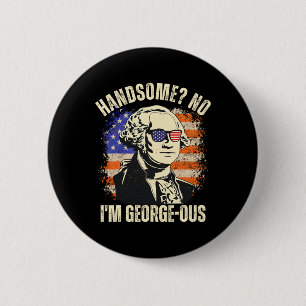 Handsome No I'm Georgeous George Washington 4th Of 6 Cm Round Badge