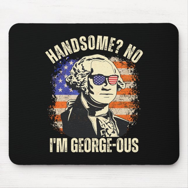 Handsome No I'm Georgeous George Washington 4th Of Mouse Mat (Front)