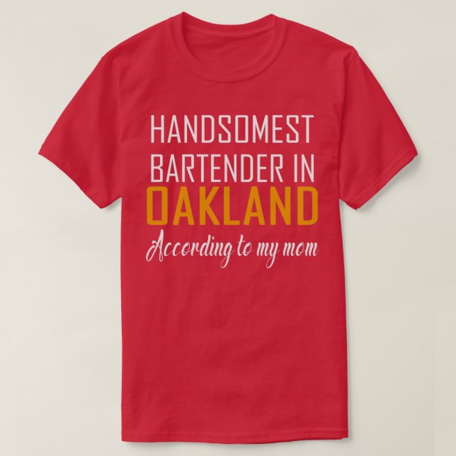 Handsomest Bartender in Oakland According to my mo T-Shirt (Design Front)