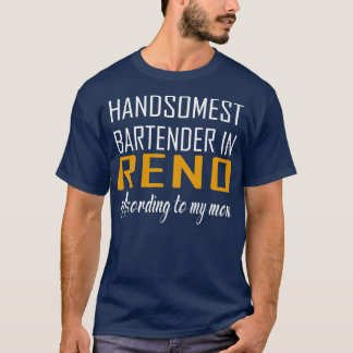 Handsomest Bartender in Reno According to my mum F T-Shirt