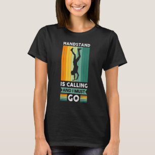Handstand Is Calling And I Must Go Gymnastics 1 T-Shirt