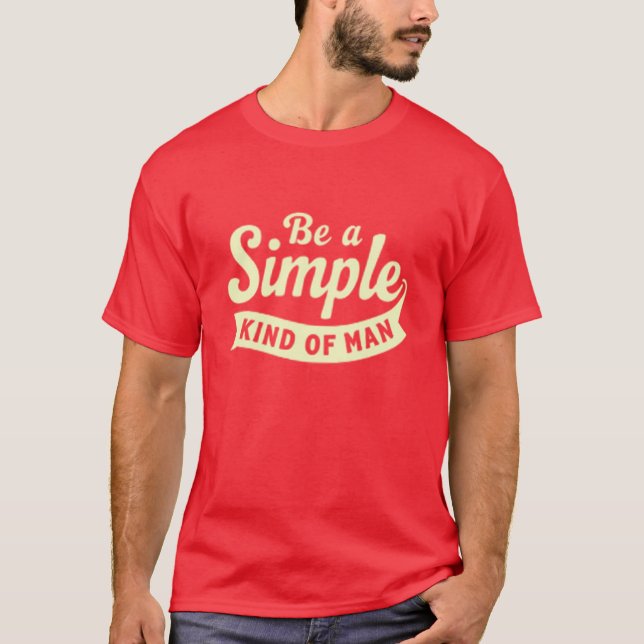Handwritten Style "Be A Simple Kind Of Man" Tee (Front)