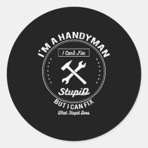 Handyman T Shirt Im A Handyman I Cant Fix Stud  Classic Round Sticker