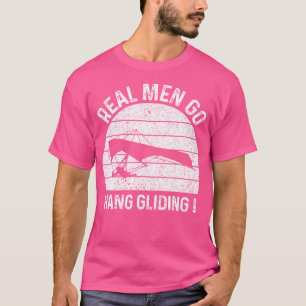 Hang Glider Hanging Glider - Real Men Go Hang Glid T-Shirt