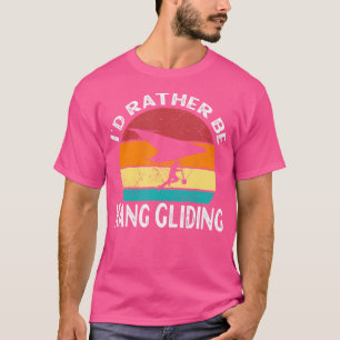 Hang Glider I'D Rather Be Hang Gliding Funny Hang T-Shirt