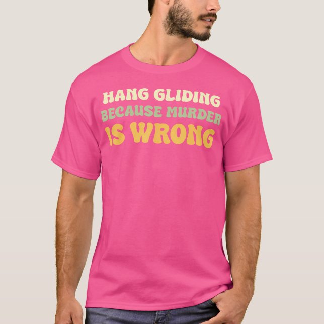 Hang Gliding Because Funny Hang Gliding T-Shirt (Front)