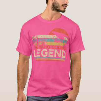 Hang Gliding Dad The Man The Myth The Legend T-Shirt