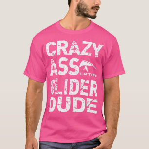 Hang Gliding Hang Glider Crazy Assertive Dude T-Shirt