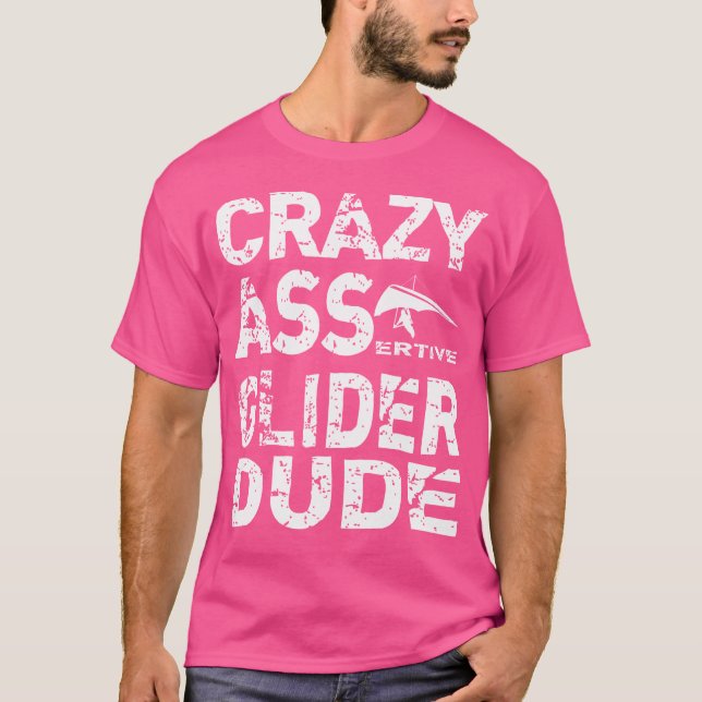 Hang Gliding Hang Glider Crazy Assertive Dude T-Shirt (Front)