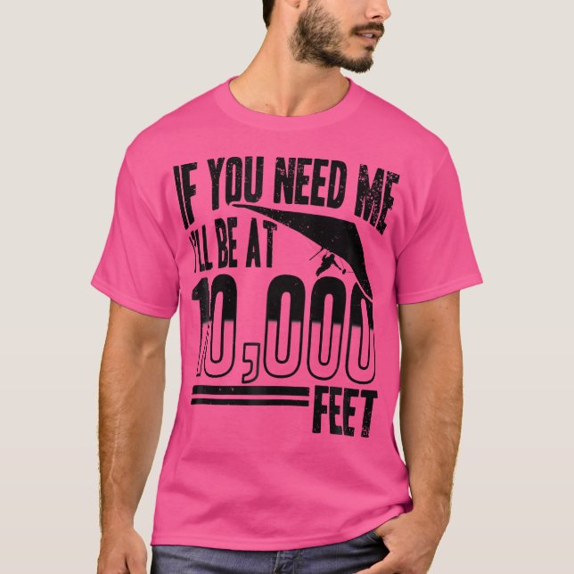 Hang Gliding - If You Need Me I'Ll Be At 10000 Fee T-Shirt (Front)